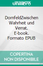 DornfeldZwischen Wahrheit und Verrat. E-book. Formato EPUB ebook