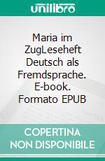 Maria im ZugLeseheft Deutsch als Fremdsprache. E-book. Formato EPUB ebook