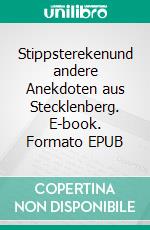 Stippsterekenund andere Anekdoten aus Stecklenberg. E-book. Formato EPUB ebook