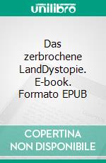 Das zerbrochene LandDystopie. E-book. Formato EPUB ebook