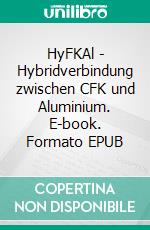 HyFKAl - Hybridverbindung zwischen CFK und Aluminium. E-book. Formato EPUB ebook