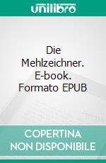 Die Mehlzeichner. E-book. Formato EPUB ebook