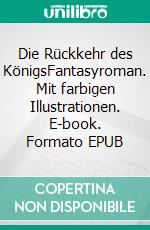 Die Rückkehr des KönigsFantasyroman. Mit farbigen Illustrationen. E-book. Formato EPUB ebook