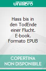 Hass bis in den TodEnde einer Flucht. E-book. Formato EPUB ebook