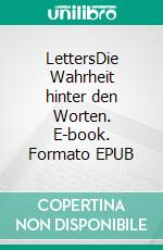 LettersDie Wahrheit hinter den Worten. E-book. Formato EPUB ebook