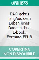 DAO geht's langAus dem Leben eines Daogenichts. E-book. Formato EPUB ebook