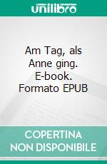 Am Tag, als Anne ging. E-book. Formato EPUB ebook