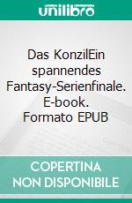 Das KonzilEin spannendes Fantasy-Serienfinale. E-book. Formato EPUB ebook