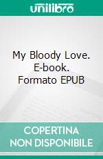 My Bloody Love. E-book. Formato EPUB ebook