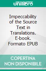 Impeccability of the Source Text in Translations. E-book. Formato EPUB ebook