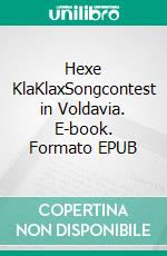 Hexe KlaKlaxSongcontest in Voldavia. E-book. Formato EPUB ebook