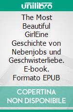 The Most Beautiful GirlEine Geschichte von Nebenjobs und Geschwisterliebe. E-book. Formato EPUB ebook