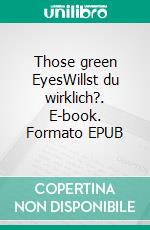 Those green EyesWillst du wirklich?. E-book. Formato EPUB ebook