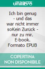 Ich bin genug - und das war nicht immer soKein Zurück - nur zu mir. E-book. Formato EPUB ebook