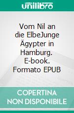 Vom Nil an die ElbeJunge Ägypter in Hamburg. E-book. Formato EPUB ebook