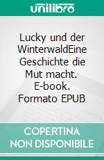 Lucky und der WinterwaldEine Geschichte die Mut macht. E-book. Formato EPUB ebook