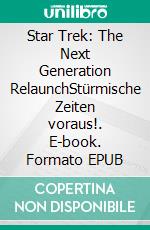 Star Trek: The Next Generation RelaunchStürmische Zeiten voraus!. E-book. Formato EPUB ebook
