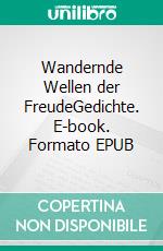 Wandernde Wellen der FreudeGedichte. E-book. Formato EPUB ebook
