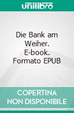 Die Bank am Weiher. E-book. Formato EPUB ebook