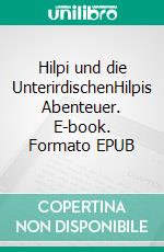 Hilpi und die UnterirdischenHilpis Abenteuer. E-book. Formato EPUB ebook