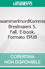 SchwammerlmordKommissar Breslmaiers 5. Fall. E-book. Formato EPUB ebook