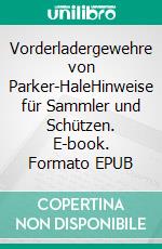 Vorderladergewehre von Parker-HaleHinweise für Sammler und Schützen. E-book. Formato EPUB ebook