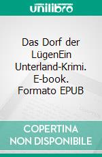 Das Dorf der LügenEin Unterland-Krimi. E-book. Formato EPUB ebook