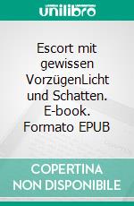 Escort mit gewissen VorzügenLicht und Schatten. E-book. Formato EPUB ebook