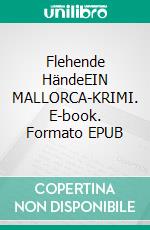 Flehende HändeEIN MALLORCA-KRIMI. E-book. Formato EPUB ebook