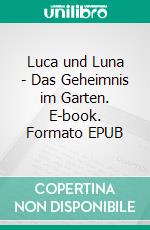 Luca und Luna - Das Geheimnis im Garten. E-book. Formato EPUB ebook