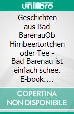 Geschichten aus Bad BärenauOb Himbeertörtchen oder Tee - Bad Barenau ist einfach schee. E-book. Formato EPUB ebook