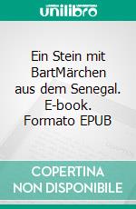 Ein Stein mit BartMärchen aus dem Senegal. E-book. Formato EPUB ebook