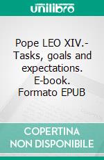 Pope LEO XIV.- Tasks, goals and expectations. E-book. Formato EPUB ebook