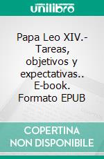 Papa Leo XIV.- Tareas, objetivos y expectativas.. E-book. Formato EPUB ebook