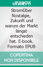 StromÜber Nostalgie, Zukunft und warum der Markt längst entschieden hat. E-book. Formato EPUB ebook