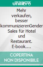 Mehr verkaufen, besser kommunizierenGender Sales für Hotel und Restaurant. E-book. Formato EPUB ebook