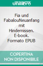 Fia und FabalouNeuanfang mit Hindernissen. E-book. Formato EPUB ebook