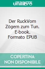 Der RuckVom Zögern zum Tun. E-book. Formato EPUB ebook
