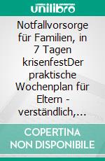 Notfallvorsorge für Familien, in 7 Tagen krisenfestDer praktische Wochenplan für Eltern - verständlich, kindgerecht & alltagstauglich. E-book. Formato EPUB ebook