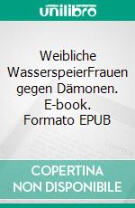 Weibliche WasserspeierFrauen gegen Dämonen. E-book. Formato EPUB ebook
