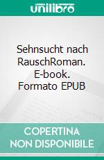 Sehnsucht nach RauschRoman. E-book. Formato EPUB ebook