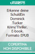 Erkenne deine SchuldEin Dominick Tucker Krimi/Thriller. E-book. Formato EPUB ebook