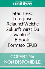 Star Trek: Enterprise RelaunchWelche Zukunft wirst Du wählen?. E-book. Formato EPUB ebook