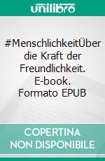#MenschlichkeitÜber die Kraft der Freundlichkeit. E-book. Formato EPUB ebook