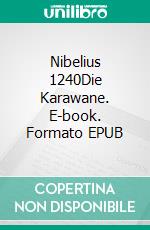 Nibelius 1240Die Karawane. E-book. Formato EPUB ebook