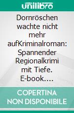 Dornröschen wachte nicht mehr aufKriminalroman: Spannender Regionalkrimi mit Tiefe. E-book. Formato EPUB ebook