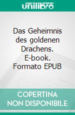 Das Geheimnis des goldenen Drachens. E-book. Formato EPUB ebook