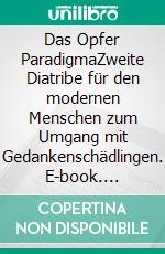 Das Opfer ParadigmaZweite Diatribe für den modernen Menschen zum Umgang mit Gedankenschädlingen. E-book. Formato EPUB ebook