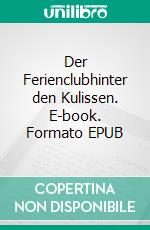 Der Ferienclubhinter den Kulissen. E-book. Formato EPUB ebook