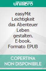 easyMit Leichtigkeit das Abenteuer Leben gestalten. E-book. Formato EPUB ebook